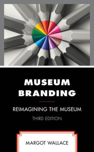 Museum Branding : Reimagining the Museum Museum Branding : Reimagining the Museum