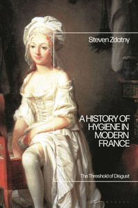 A History of Hygiene in Modern France : The Threshold of Disgust A History of Hygiene in Modern France : The Threshold of Disgust