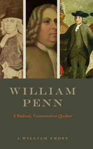William Penn : A Radical, Conservative Quaker William Penn : A Radical, Conservative Quaker