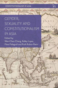 Gender, Sexuality and Constitutionalism in Asia Gender, Sexuality and Constitutionalism in Asia