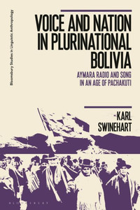 Voice and Nation in Plurinational Bolivia : Aymara Radio and Song in an Age of Pachakuti Voice and Nation in Plurinational Bolivia : Aymara Radio and Song in an Age of Pachakuti