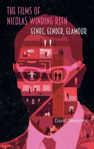 The Films of Nicolas Winding Refn : Genre, Gender, Glamour