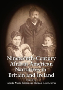 Nineteenth-Century African American Narratives in Britain and Ireland Nineteenth-Century African American Narratives in Britain and Ireland