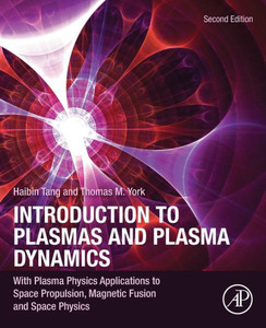Introduction to Plasmas and Plasma Dynamics : With Plasma Physics Applications to Space Propulsion, Magnetic Fusion and Space Physics Introduction to Plasmas and Plasma Dynamics : With Plasma Physics Applications to Space Propulsion, Magnetic Fusion and Space Physics