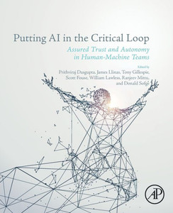 Putting AI in the Critical Loop : Assured Trust and Autonomy in Human-Machine Teams Putting AI in the Critical Loop : Assured Trust and Autonomy in Human-Machine Teams