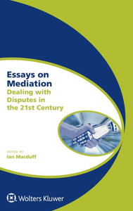 Essays on Mediation : Dealing with Disputes in the 21st Century Essays on Mediation : Dealing with Disputes in the 21st Century