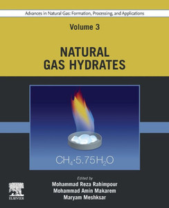 Advances in Natural Gas: Formation, Processing, and Applications. Volume 3: Natural Gas Hydrates Advances in Natural Gas: Formation, Processing, and Applications. Volume 3: Natural Gas Hydrates