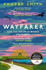 Wayfarer: Love, Loss and Life on Britain's Pilgrim Paths