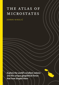 The Atlas of Microstates: Exploring the World's Smallest Nations