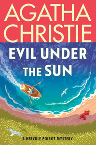 Evil Under the Sun: A Hercule Poirot Mystery: The Official Authorized Edition Evil Under the Sun: A Hercule Poirot Mystery: The Official Authorized Edition