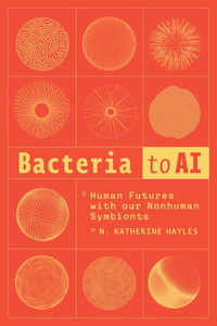 Bacteria to AI: Human Futures with Our Nonhuman Symbionts - (Paperback or Softback)