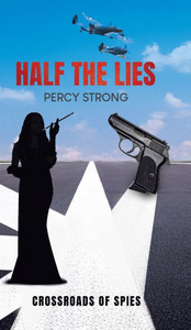 Half the Lies: Crossroads of Spies - (Hardback or Cased Book) Half the Lies: Crossroads of Spies - (Hardback or Cased Book)