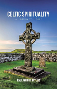 Celtic Spirituality: A Journey Home Celtic Spirituality: A Journey Home