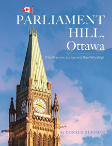 Parliament Hill, Ottawa: (The Masonic Lodge and Baal Worship) - (Paperback or Softback)