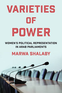 Varieties of Power: Women's Political Representation in Arab Parliaments - (Paperback or Softback)