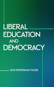 Liberal Education and Democracy Liberal Education and Democracy
