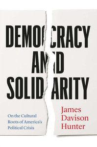 Democracy and Solidarity: On the Cultural Roots of America's Political Crisis Democracy and Solidarity: On the Cultural Roots of America's Political Crisis