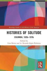 Histories of Solitude: Colombia, 1820s-1970s