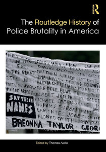 The Routledge History of Police Brutality in America The Routledge History of Police Brutality in America