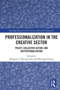Professionalization in the Creative Sector: Policy, Collective Action, and Institutionalization Professionalization in the Creative Sector: Policy, Collective Action, and Institutionalization