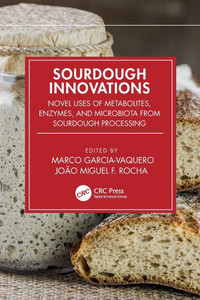 Sourdough Innovations: Novel Uses of Metabolites, Enzymes, and Microbiota from Sourdough Processing Sourdough Innovations: Novel Uses of Metabolites, Enzymes, and Microbiota from Sourdough Processing