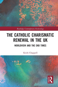 The Catholic Charismatic Renewal in the UK: Worldview and the End Times