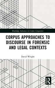 Corpus Approaches to Discourse in Forensic and Legal Contexts Corpus Approaches to Discourse in Forensic and Legal Contexts
