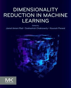 Dimensionality Reduction in Machine Learning Dimensionality Reduction in Machine Learning