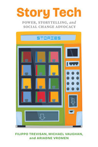 Story Tech: Power, Storytelling, and Social Change Advocacy Story Tech: Power, Storytelling, and Social Change Advocacy