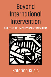 Beyond International Intervention: Politics of Improvement in Serbia