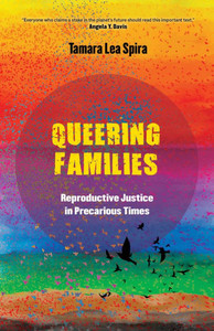 Queering Families: Reproductive Justice in Precarious Times Volume 12 - (Paperback or Softback)