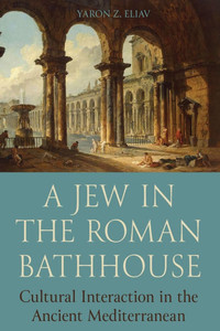 A Jew in the Roman Bathhouse: Cultural Interaction in the Ancient Mediterranean