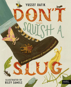 Don't Squish a Slug: A Wonderful Celebration of Marvellous Minibeasts! Don't Squish a Slug: A Wonderful Celebration of Marvellous Minibeasts!