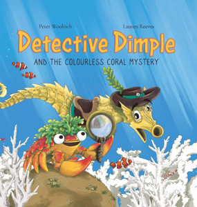 Detective Dimple and the Colourless Coral Mystery: An Underwater Mystery Where Teamwork and Care Can Save the Oceans - (Hardback or Cased Book) Detective Dimple and the Colourless Coral Mystery: An Underwater Mystery Where Teamwork and Care Can Save the Oceans - (Hardback or Cased Book)