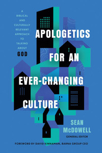 Apologetics for an Ever-Changing Culture: A Biblical and Culturally Relevant Approach to Talking about God Apologetics for an Ever-Changing Culture: A Biblical and Culturally Relevant Approach to Talking about God
