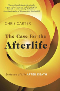 The Case for the Afterlife: Evidence of Life After Death