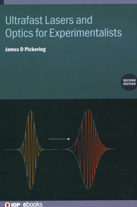 Ultrafast Lasers and Optics for Experimentalists (Second Edition) Ultrafast Lasers and Optics for Experimentalists (Second Edition)