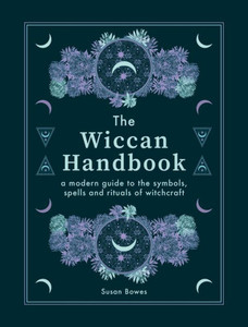 The Wiccan Handbook: A Modern Guide to the Symbols, Spells and Rituals of Witchcraft