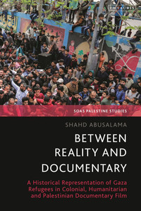 Between Reality and Documentary: A Historical Representation of Gaza Refugees in Colonial, Humanitarian and Palestinian Documentary Film Between Reality and Documentary: A Historical Representation of Gaza Refugees in Colonial, Humanitarian and Palestinian Documentary Film
