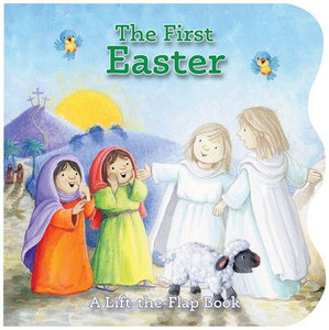The First Easter: A Lift-The-Flap Book The First Easter: A Lift-The-Flap Book