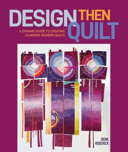 Design Then Quilt: A Dynamic Guide to Creating Stunning Modern Quilts