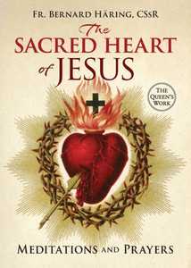 The Sacred Heart of Jesus: Meditations and Prayers The Sacred Heart of Jesus: Meditations and Prayers