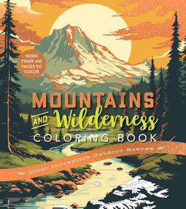 Mountains & Wilderness Coloring Book: Color Incredible Outdoor Scenes-More Than 100 Pages to Color