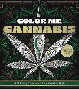 Color Me Cannabis: A Coloring Experience for a Creative High-More Than 100 Pages to Color
