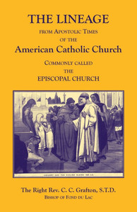 The Lineage from Apostolic Times of the American Catholic Church. Commonly called the Episcopal Church The Lineage from Apostolic Times of the American Catholic Church. Commonly called the Episcopal Church