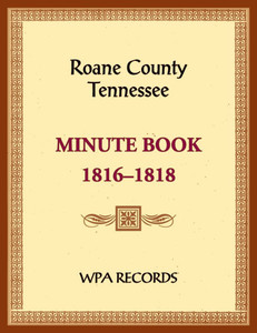 Roane County, Tennessee Court Minute Book, 1816-1818 Roane County, Tennessee Court Minute Book, 1816-1818