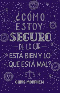 Serie Grandes Preguntas 5: ¿Cómo Estoy Seguro de Lo Que Está Bien Y Lo Que Está Mal? Serie Grandes Preguntas 5: ¿Cómo Estoy Seguro de Lo Que Está Bien Serie Grandes Preguntas 5: ¿Cómo Estoy Seguro de Lo Que Está Bien Y Lo Que Está Mal? Serie Grandes Preguntas 5: ¿Cómo Estoy Seguro de Lo Que Está Bien