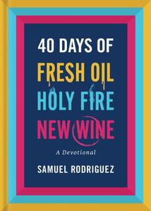 40 Days of Fresh Oil, Holy Fire, New Wine: A Devotional