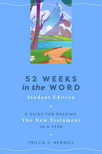 52 Weeks in the Word: Student Edition: A Guide for Reading the New Testament in a Year