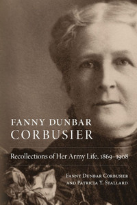 Fanny Dunbar Corbusier: Recollections of Her Army Life, 1869-1908